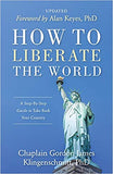 BOOK: How to Liberate the World: A Step-by-Step Guide to Take Back Your Country